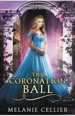 The Coronation Ball: A Four Kingdoms Cinderella Novelette - Melanie Cellier