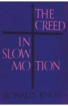 The Creed in Slow Motion - Ronald Knox
