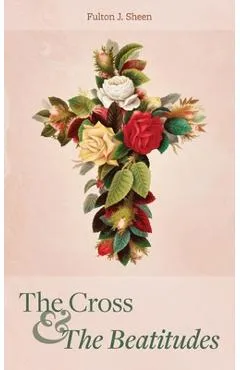The Cross and the Beatitudes - Fulton J. Sheen