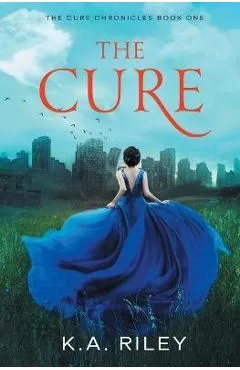 The Cure: A Young Adult Dystopian Novel - K. A. Riley