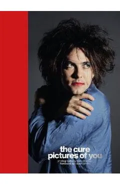 The Cure - Pictures of You: Foreword by Robert Smith - Tom Sheehan