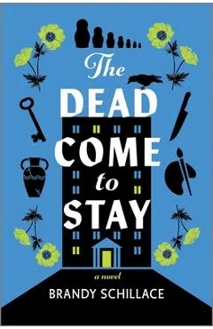 The Dead Come to Stay - Brandy Schillace
