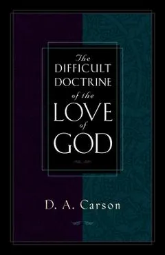 The Difficult Doctrine of the Love of God - D. A. Carson