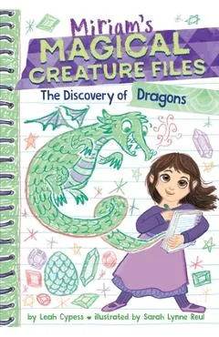 The Discovery of Dragons (Miriam's Magical Creature Files #2): A Chapter Book - Leah Cypess