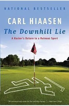 The Downhill Lie: A Hacker's Return to a Ruinous Sport - Carl Hiaasen
