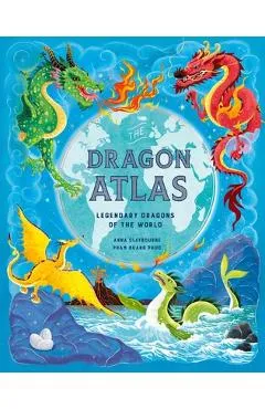 The Dragon Atlas: Legendary Dragons of the World - Anna Claybourne