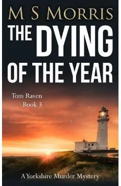 The Dying of the Year: A Yorkshire Murder Mystery - M. S. Morris