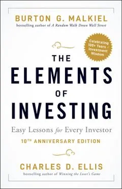 The Elements of Investing: Easy Lessons for Every Investor - Burton G. Malkiel