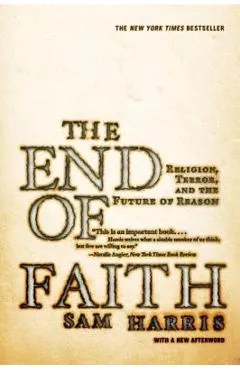 The End of Faith: Religion, Terror, and the Future of Reason - Sam Harris