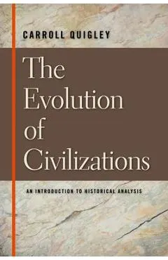 The Evolution of Civilizations: An Introduction to Historical Analysis - Carroll Quigley