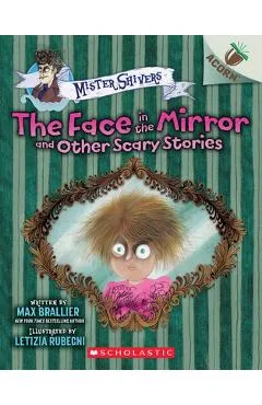 The Face in the Mirror and Other Scary Stories: An Acorn Book (Mister Shivers #5) - Max Brallier