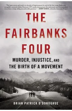 The Fairbanks Four: Murder, Injustice, and the Birth of a Movement - Brian Patrick O'donoghue