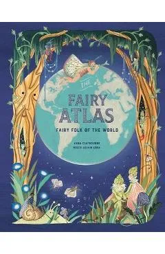 The Fairy Atlas: Fairy Folk of the World - Anna Claybourne