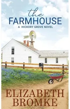 The Farmhouse: A Hickory Grove Novel - Elizabeth Bromke