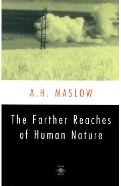 The Farther Reaches of Human Nature - Abraham H. Maslow