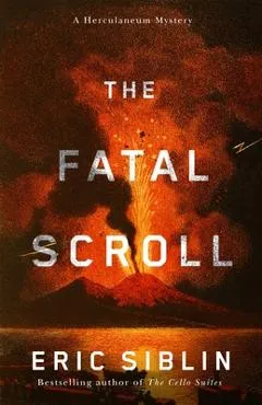 The Fatal Scroll: A Herculaneum Mystery - Eric Siblin