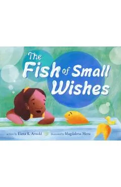 The Fish of Small Wishes - Elana K. Arnold