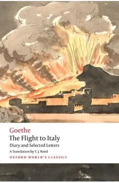 The Flight to Italy: Diary and Selected Letters - Johann Wolfgang Von Goethe