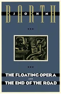 The Floating Opera and the End of the Road - John Barth