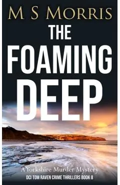 The Foaming Deep: A Yorkshire Murder Mystery - M. S. Morris