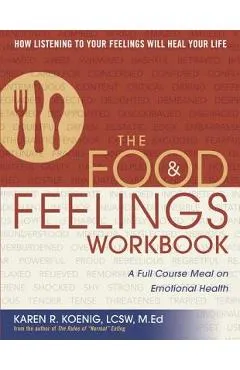 The Food & Feelings Workbook: A Full Course Meal on Emotional Health - Karen R. Koenig
