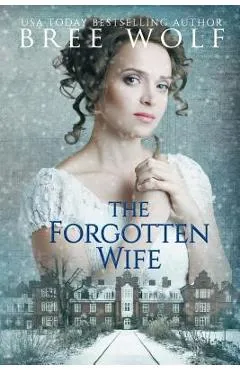 The Forgotten Wife: A Regency Romance - Bree Wolf