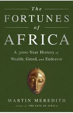The Fortunes of Africa: A 5000-Year History of Wealth, Greed, and Endeavor - Martin Meredith