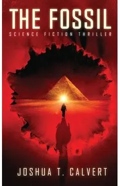 The Fossil: Science Fiction Thriller - Joshua T. Calvert