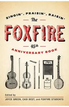 The Foxfire 45th Anniversary Book: Singin', Praisin', Raisin' - Foxfire Fund Inc