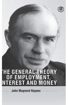 The General Theory Of Employment, Interest And Money - John Maynard Keynes