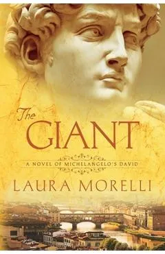 The Giant: A Novel of Michelangelo's David - Laura Morelli