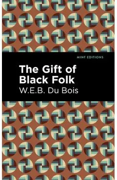 The Gift of Black Folk - W. E. B. Du Bois