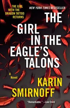 The Girl in the Eagle's Talons: A Lisbeth Salander Novel - Karin Smirnoff
