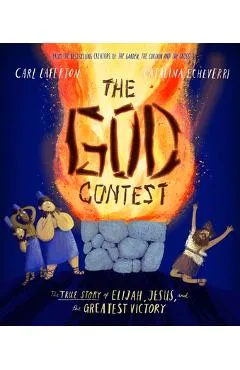 The God Contest: The True Story of Elijah, Jesus, and the Greatest Victory - Carl Laferton