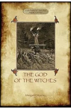 The God of the Witches (Aziloth Books) - Margaret Alice Murray