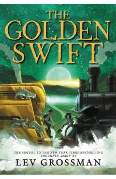 The Golden Swift - Lev Grossman