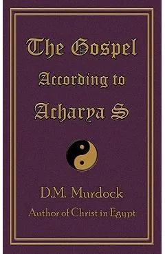 The Gospel According to Acharya S - D. M. Murdock