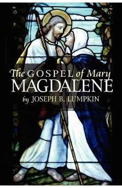 The Gospel of Mary Magdalene - Joseph B. Lumpkin