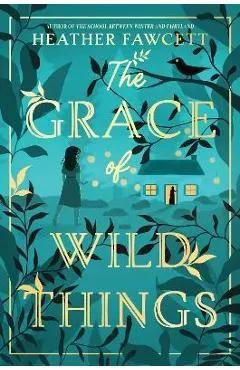 The Grace of Wild Things - Heather Fawcett