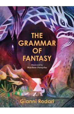 The Grammar of Fantasy: An Introduction to the Art of Inventing Stories - Gianni Rodari