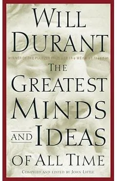 The Greatest Minds and Ideas of All Time - Will Durant