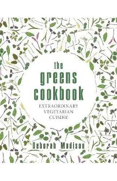 The Greens Cookbook: Extraordinary Vegetarian Cuisine - Deborah Madison