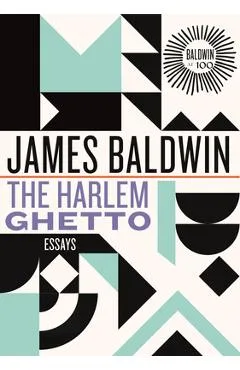 The Harlem Ghetto: Essays - James Baldwin