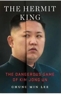 The Hermit King: The Dangerous Game of Kim Jong Un - Chung Min Lee