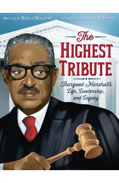 The Highest Tribute: Thurgood Marshall's Life, Leadership, and Legacy - Kekla Magoon