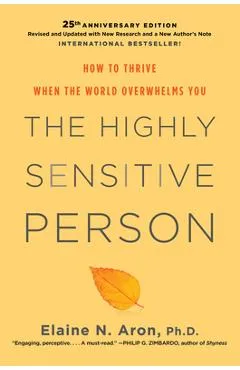 The Highly Sensitive Person: How to Thrive When the World Overwhelms You - Elaine N. Aron
