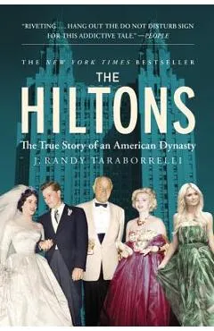 The Hiltons: The True Story of an American Dynasty - J. Randy Taraborrelli