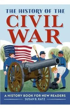 The History of the Civil War: A History Book for New Readers - Susan B. Katz