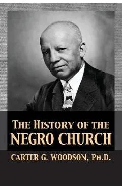 The History of the Negro Church - Carter Godwin Woodson