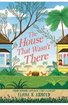 The House That Wasn't There - Elana K. Arnold
